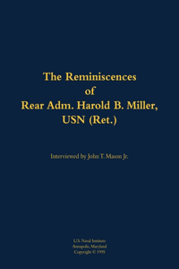 The Reminiscences of Rear Adm. Harold B. Miller, USN (Ret.)