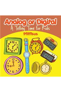 Analog or Digital- A Telling Time Book for Kids