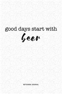 Good Days Start With Beer