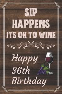 Sip Happens Its OK To Wine Happy 36th Birthday: Card Quote Journal / Wine Quotes / Wine Decorations / Wine 30 / Diary / Wine Gifts / Wine Away / Wine Out / Flower Card / Wine xo / Gift for Parents