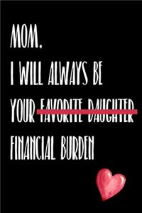 Mom I Will Always Be Your Favorite Daughter Financial Burden