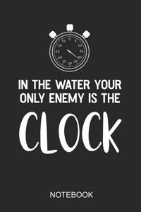 In The Water Your Only Enemy Is The Clock Notebook