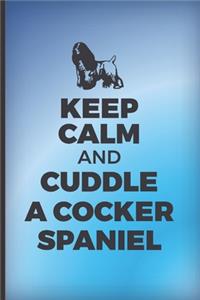 Keep calm and cuddle a Cocker Spaniel