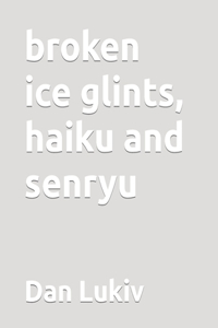 broken ice glints, haiku and senryu