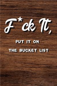 F*ck It, Put It On The Bucket List Journal