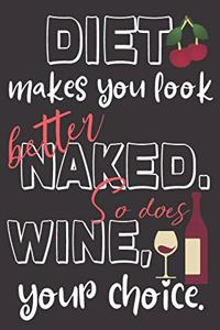 Diet makes you look better naked. So does wine, your choice.