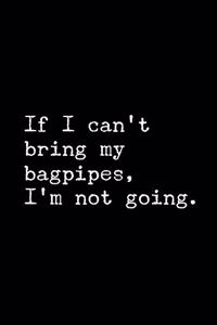 If I Can't Bring My Bagpipes, I'm Not Going
