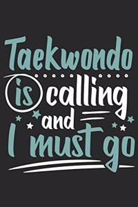 Taekwondo Is Calling And I Must Go: Funny Cool Taekwondo Journal - Notebook - Workbook - Diary - Planner-6x9 - 120 Dot Grid Pages Cute Gift For Taekwondo Coaches, Champions, Enthusiast