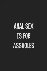 Anal Sex Is For Assholes: Stiffer Than A Greeting Card: Use Our Novelty Journal To Document Your Sexual Adventures, Fantasies, or Kinky Bucket List - Makes a Great BDSM Lifes