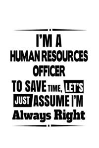 I'm A Human Resources Officer To Save Time, Let's Assume That I'm Always Right
