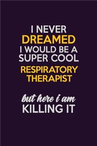 I Never Dreamed I Would Be A Super cool Respiratory Therapist But Here I Am Killing It