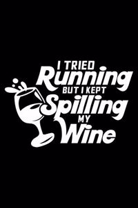 I tried running but I kept spilling my wine