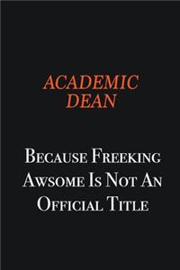 Academic Dean Because Freeking awsome is not an official title