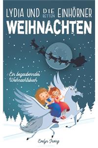 Lydia und die Einhörner Retten Weihnachten: Ein Weihnachtsbuch für Kinder über Freundschaft, den Weihnachtsmann und andere Winterfreude