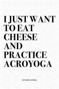 I Just Want To Eat Cheese And Practice Acroyoga