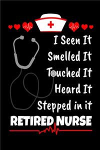 I Seen It Smelled It Touched It Heard It Stepped In It Retired Nurse