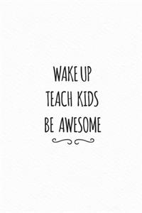 Weak up teach kids be awesome