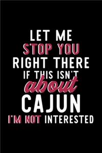 Let Me Stop You Right There If This Isn't About Cajun I'm Not Interested