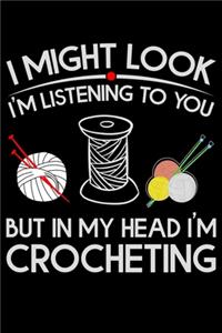 I Might Look I'm Listening To You But in My Head I'm Crocheting