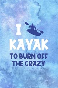 I Kayak To Burn Off The Crazy