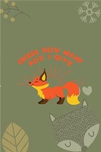 Guess How Many Fox I Give
