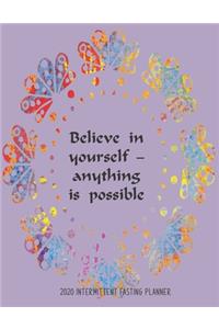 Believe in yourself - anything is possible, 2020 Intermittent fasting planner