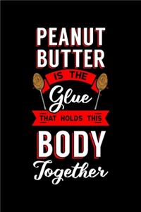 Peanut Butter Is the Glue That Holds This Body Together