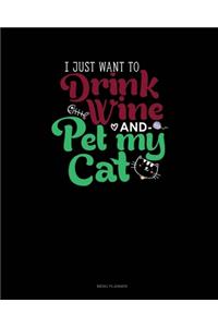 I Just Want To Drink Wine And Pet My Cat