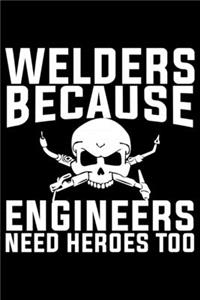 Welders Because Engineers Need Heroes Too