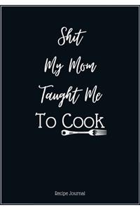 Shit My Mom Taught Me To Cook