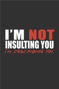 I'm Not Insulting You - I'm Describing You