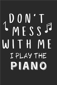 Don't mess with me I play the Piano