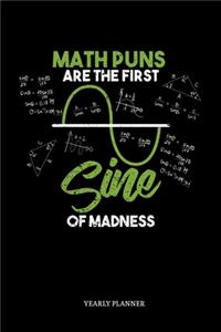 Math Puns Are The First Sine of Madness Yearly Planner: Math Puns Are The First Sine of Madness Yearly Planner Science Physics Chemistry Maths Daily Weekly Monthly Academic Planner & Organizer - To Do's A