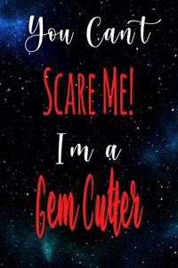 You Can't Scare Me! I'm A Gem Cutter