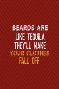 Beards Are Like Tequila They'll Make Your Clothes Fall Off