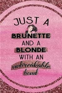 Just A Brunette And A Blonde With An Unbreakable Bond