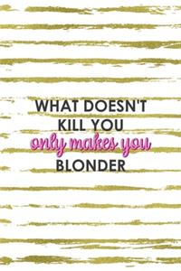 What Doesn't Kill You Only Makes You Blonder