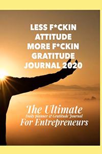 Less F*ckin Attitude and More F*ckin Gratitude Journal & Daily Planner for Entrepreneurs. 2020 Productivity Notebook for Business! Daily Organiser With Prompted Gratitude Page for a deeper self encouragement. Handy 6 x 9 Size