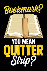 Bookmark? You Mean Quitter Strip?