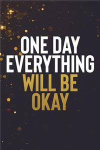 One Day Everything Will Be Okay: Motivational Bullet Journal - 120-Page 1/4 Inch Dot Grid Notebook - 6 X 9 Perfect Bound Paperback