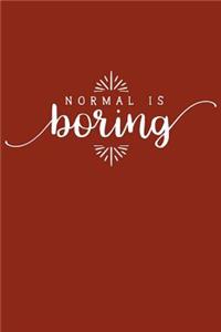 Normal Is Boring