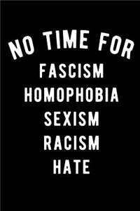 No Time for Fascism Homophobia Sexism Racism Hate