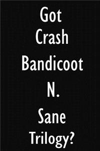 Got Crash Bandicoot N. Sane Trilogy?