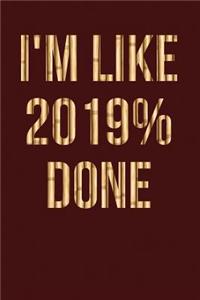 I'm Like 2019% Done