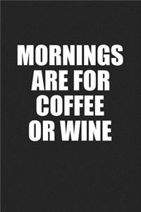 Mornings Are for Coffee or Wine