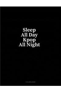 Sleep All Day Kpop All Night: 3 Column Ledger