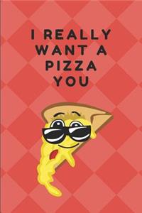 I Really Want a Pizza You