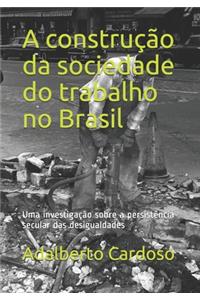 A construção da sociedade do trabalho no Brasil