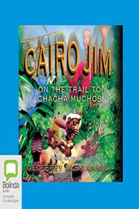 Cairo Jim on the Trail to Chacha Muchos
