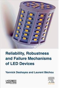 Reliability, Robustness and Failure Mechanisms of Led Devices